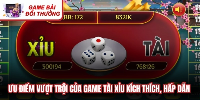 Ưu điểm vượt trội của game tài xỉu kích thích, hấp dẫn người chơi
