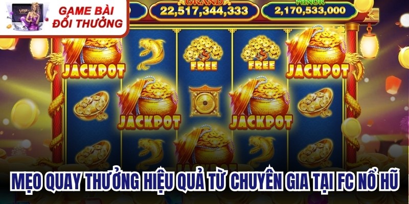 Mẹo quay thưởng hiệu quả từ chuyên gia tại FC nổ hũ
