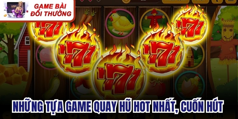 Những tựa game quay hũ hot nhất, cuốn hút người chơi tại FC