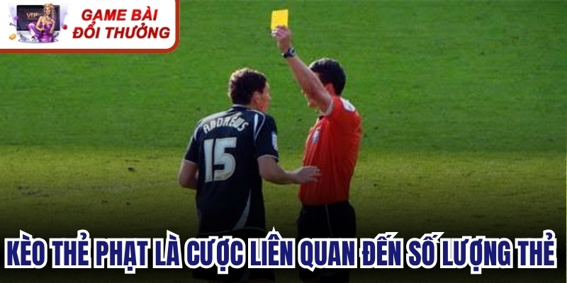 Kèo thẻ phạt là cược liên quan đến số lượng thẻ trọng tài rút ra trong trận đấu