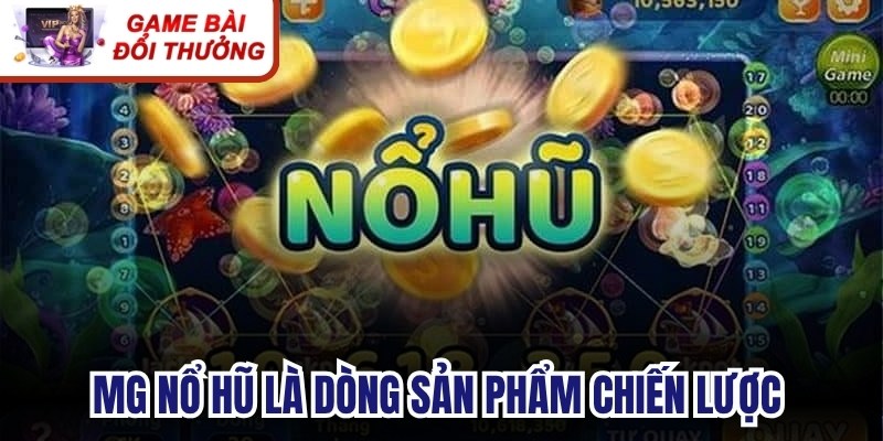 MG nổ hũ là dòng sản phẩm chiến lược phát triển bởi thương hiệu Microgaming