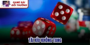 Tài Xỉu Không Tang