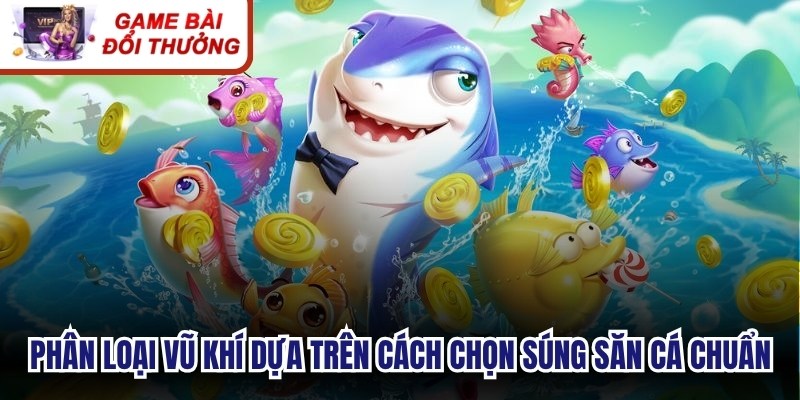 Phân loại vũ khí dựa trên cách chọn súng săn cá chuẩn, hiệu quả