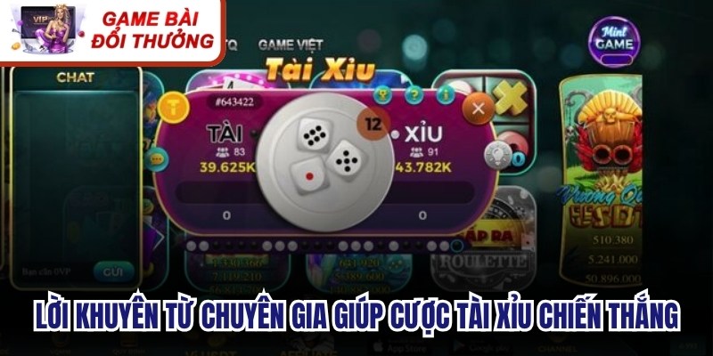 Lời khuyên từ chuyên gia giúp cược tài xỉu đổi thưởng luôn chiến thắng