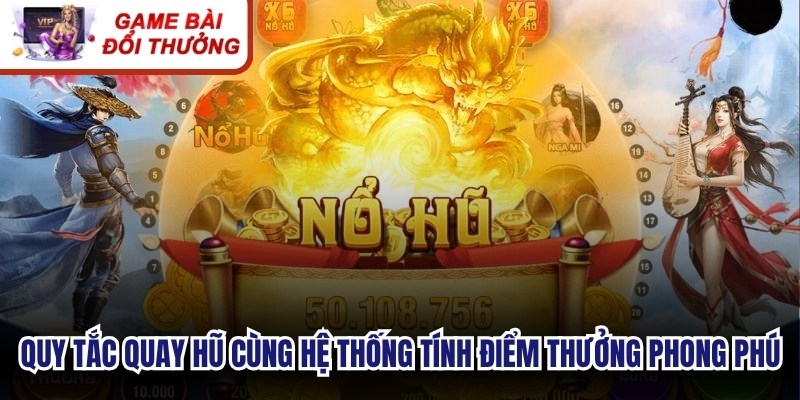 Quy tắc quay hũ cùng hệ thống tính điểm thưởng cực phong phú