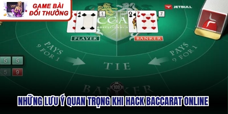 Những lưu ý quan trọng khi hack Baccarat online hiện nay