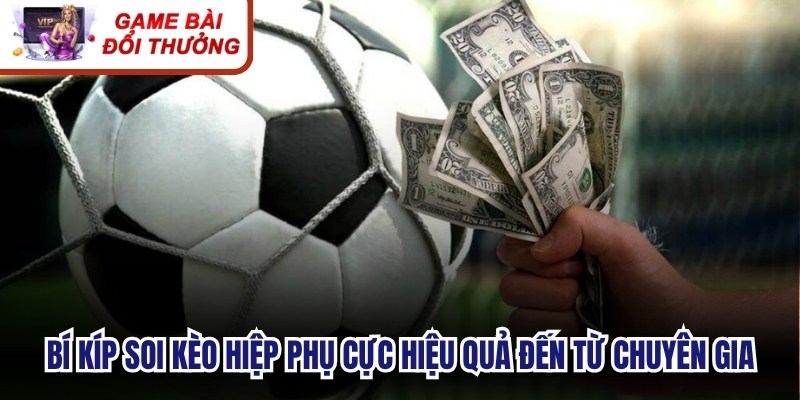 Bí kíp soi kèo hiệp phụ cực hiệu quả đến từ chuyên gia