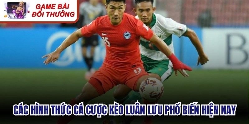 Các hình thức cá cược kèo luân lưu phổ biến nhất hiện nay