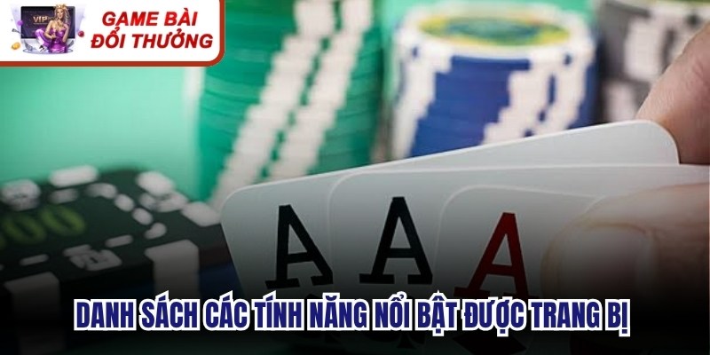 Danh sách các tính năng nổi bật được trang bị trong Thần Bài Miền Tây