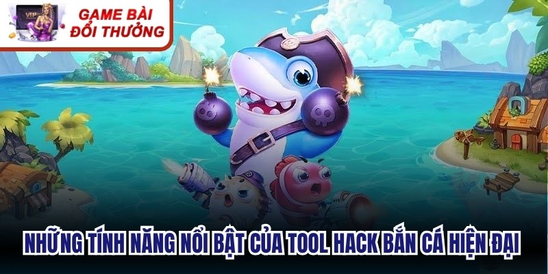 Những tính năng nổi bật của tool hack bắn cá hiện đại hiện nay