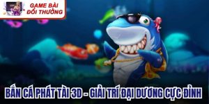 Bắn Cá Phát Tài 3D