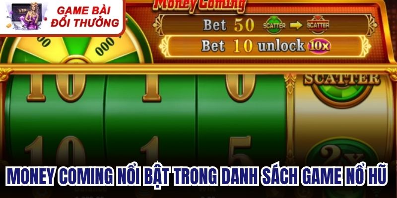 Money Coming nổi bật trong danh sách game nổ hũ quốc tế 
