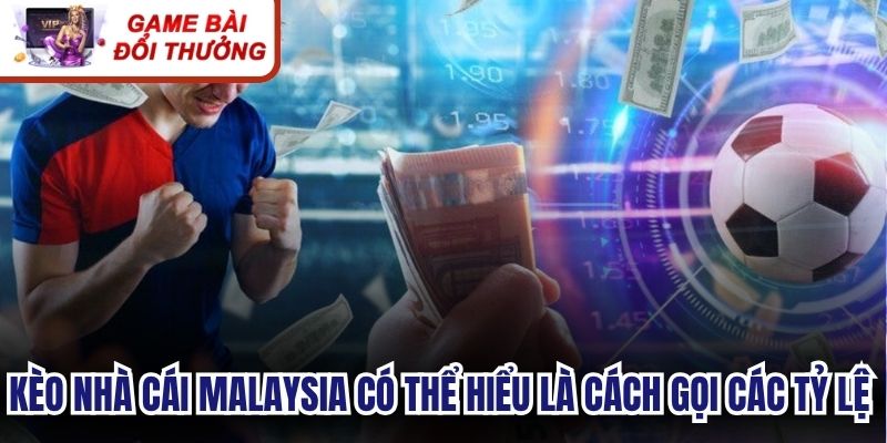 Kèo nhà cái Malaysia có thể hiểu là cách gọi các tỷ lệ cược bóng đá 