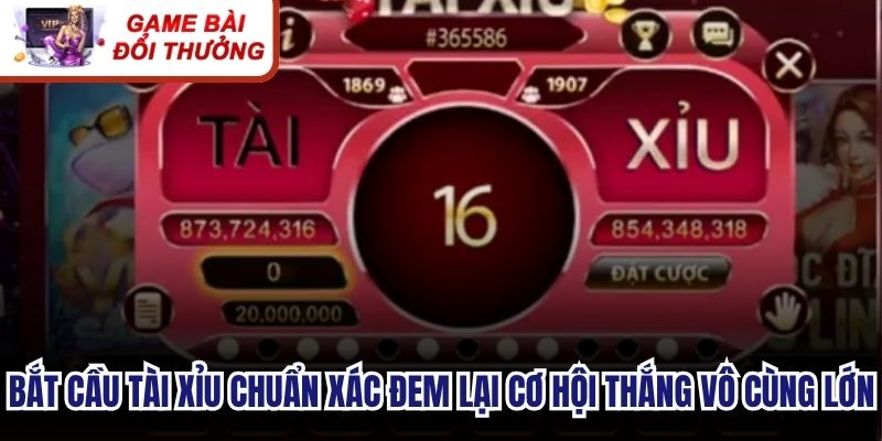 Bắt cầu tài xỉu chuẩn xác đem lại cơ hội chiến thắng vô cùng lớn
