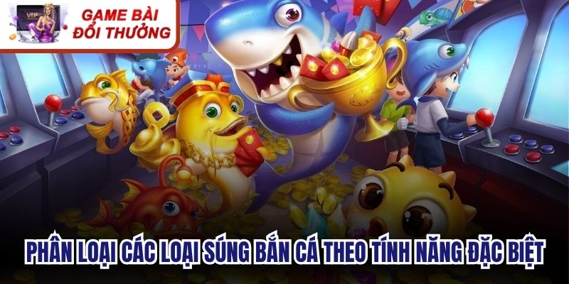 Phân loại các loại súng bắn cá theo tính năng đặc biệt